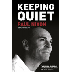 Keeping Quiet: Paul Nixon: The Autobiography