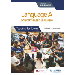 Language A for the IB Diploma: Concept-based learning: Teaching for Success