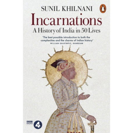 Incarnations: A History of India in 50 Lives