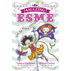 Amazing Esme and the Pirate Circus: Book 3