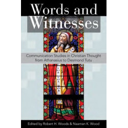 Words and Witnesses: Communication Studies in Christian Thought from Athanasius to Desmond Tutu