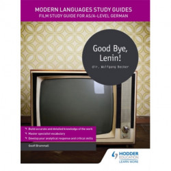 Modern Languages Study Guides: Good Bye, Lenin!: Film Study Guide for AS/A-level German