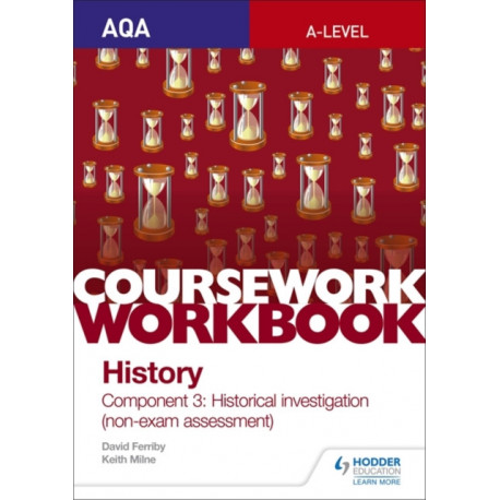 AQA A-level History Coursework Workbook: Component 3 Historical investigation (non-exam assessment)