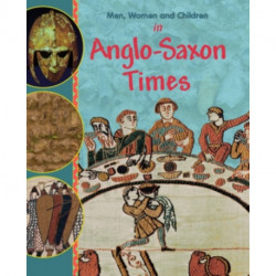 Men, Women and Children: In Anglo Saxon Times