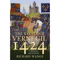 The Battle of Verneuil 1424: A Second Agincourt
