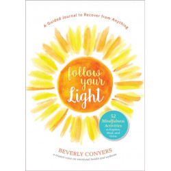 Follow Your Light: A Guided Journal to Recover from Anything- 52 Mindfulness Activities to Explore, Heal, and Grow