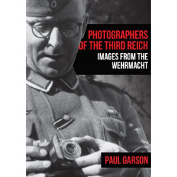 Photographers of the Third Reich: Images from the Wehrmacht