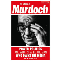 The Making of Murdoch: Power, Politics and What Shaped the Man Who Owns the Media