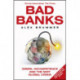 Bad Banks: Greed, Incompetence and the Next Global Crisis