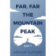 Far, Far the Mountain Peak: Book 3: Book 3