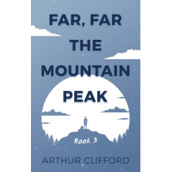 Far, Far the Mountain Peak: Book 3: Book 3
