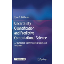 Uncertainty Quantification and Predictive Computational Science: A Foundation for Physical Scientists and Engineers