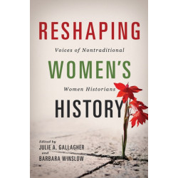 Reshaping Women's History: Voices of Nontraditional Women Historians