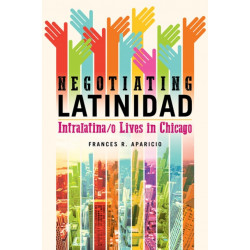 Negotiating Latinidad: Intralatina/o Lives in Chicago