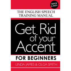 Get Rid of your Accent for Beginners: The English Speech Training Manual