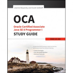OCA: Oracle Certified Associate Java SE 8 Programmer I Study Guide: Exam 1Z0-808