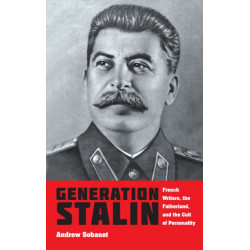 Generation Stalin: French Writers, the Fatherland, and the Cult of Personality