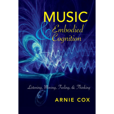 Music and Embodied Cognition: Listening, Moving, Feeling, and Thinking