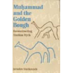 Muhammad and the Golden Bough: Reconstructing Arabian Myth