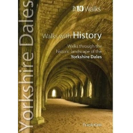 Walks with History: Walks through the fascinating historic landscapes of the Yorkshire Dales
