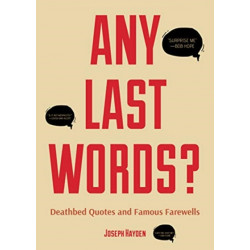 Any Last Words?: Deathbed Quotes and Famous Farewells (Famous Last Words, Book With Humor, Men Birthday Gift, Gift for Women, Famous Quotes)