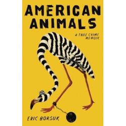American Animals: A True Crime Memoir