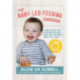 The Baby-Led Feeding Cookbook: A new healthy way of eating for your baby that the whole family will love!