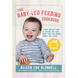 The Baby-Led Feeding Cookbook: A new healthy way of eating for your baby that the whole family will love!