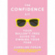 The Confidence Kit: Your Bullsh*t-Free Guide to Owning Your Fear
