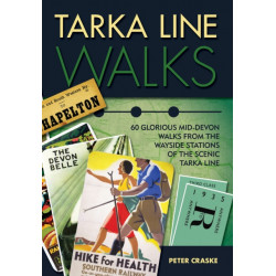 Tarka Line Walks: 60 Glorious Mid-Devon Walks from the Wayside Stations of the Scenic Tarka Line