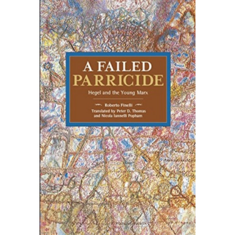 A Failed Parricide: Hegel and the Young Marx