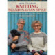 Arne & Carlos Knitting Scandinavian Style: Socks, Sweaters, Mittens, Hats, Pillows, Blankets and More!
