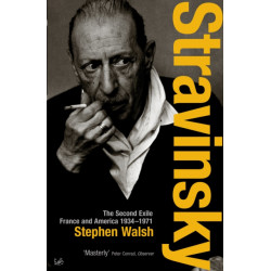 Stravinsky (Volume 2): The Second Exile: France and America, 1934 - 1971