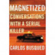 Magnetized: Conversations with a Serial Killer