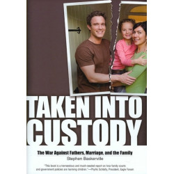 Taken Into Custody: The War Against Fathers, Marriage, and the Family
