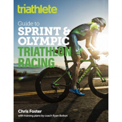 The Triathlete Guide to Sprint and Olympic Triathlon Racing