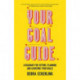 Your Goal Guide: A Roadmap for Setting, Planning and Achieving Your Goals (Goal Defining, Productivity, Work from Home)