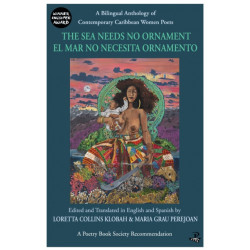 The Sea Needs No Ornament: A Bilingual Anthology of Contemporary Caribbean Women Poets