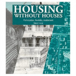 Housing without Houses: Participation, flexibility, enablement