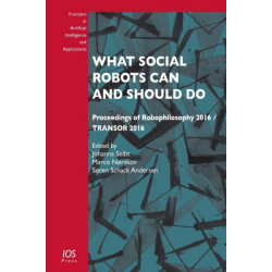 What Social Robots Can and Should Do: Proceedings of Robophilosophy 2016 / TRANSOR 2016