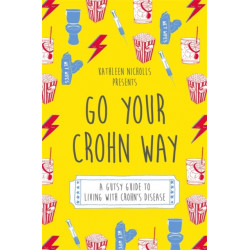 Go Your Crohn Way: A Gutsy Guide to Living with Crohn's Disease