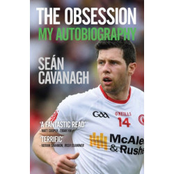 Sean Cavanagh: The Obsession: My Autobiography