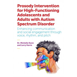 Prosody Intervention for High-Functioning Adolescents and Adults with Autism Spectrum Disorder: Enhancing communication and social engagement through voice, rhythm, and pitch