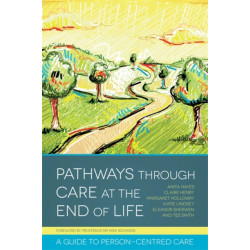 Pathways through Care at the End of Life: A Guide to Person-Centred Care