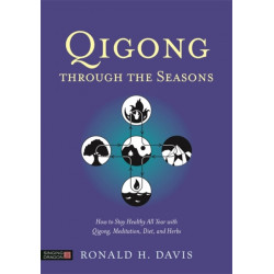Qigong Through the Seasons: How to Stay Healthy All Year with Qigong, Meditation, Diet, and Herbs