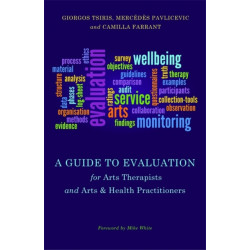 A Guide to Evaluation for Arts Therapists and Arts & Health Practitioners