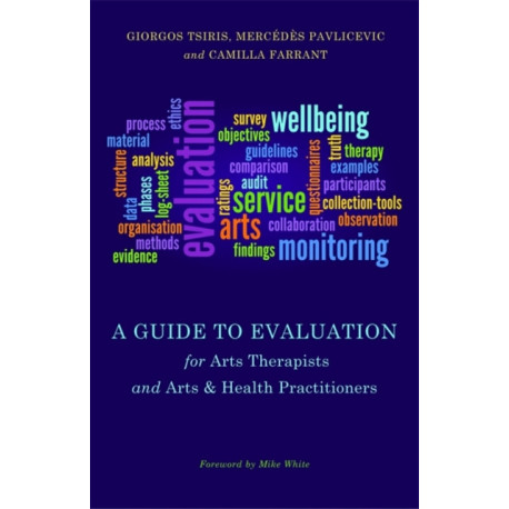 A Guide to Evaluation for Arts Therapists and Arts & Health Practitioners