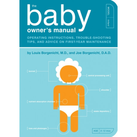 The Baby Owner's Manual: Operating Instructions, Trouble-Shooting Tips, and Advice on First-Year Maintenance