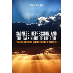 Sadness, Depression, and the Dark Night of the Soul: Transcending the Medicalisation of Sadness