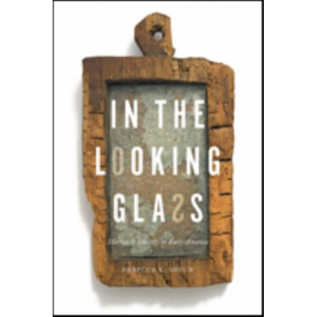 In the Looking Glass: Mirrors and Identity in Early America